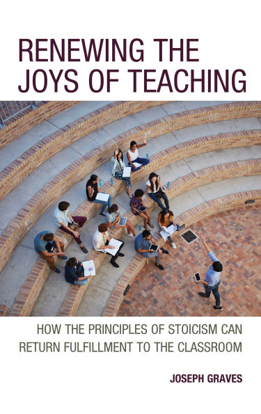 Renewing the Joys of Teaching: How Principles Stoicism Can Return Fulfillment to Classroom