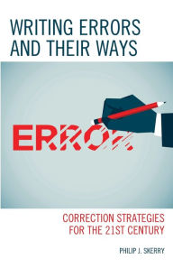 Title: Writing Errors and Their Ways: Correction Strategies for the 21st Century, Author: Philip J. Skerry