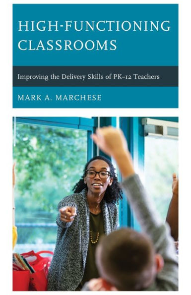 High-Functioning Classrooms: Improving the Delivery Skills of PK-12 Teachers