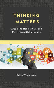 Title: Thinking Matters: A Guide to Making Wiser and More Thoughtful Decisions, Author: Selma Wassermann