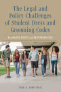 The Legal and Policy Challenges of Student Dress and Grooming Codes: Balancing Rights and Responsibilities