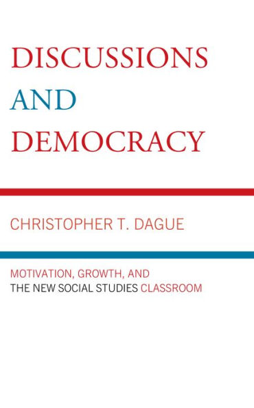 Discussions and Democracy: Motivation, Growth the New Social Studies Classroom