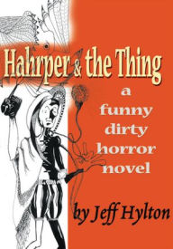 Title: Hahrper & the Thing: A Funny Dirty Horror Novel, Author: Jeff Hylton