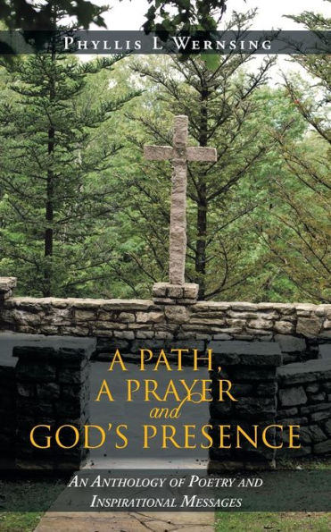 a Path, Prayer and God's Presence: An Anthology of Poetry Inspirational Messages