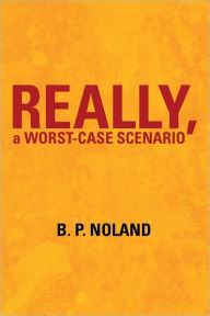 Title: Really, a Worst-Case Scenario, Author: B. P. Noland