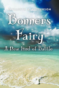 Title: A New Kind of Battle: A Bonners Fairy Novel, Author: Elizabeth A. Patterson