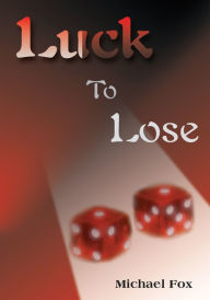 Title: Luck to Lose, Author: Michael Fox