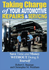 Title: Taking Charge of Your Automotive Repairs and Servicing: Save Time and Money Without Doing It Yourself, Author: Christopher M. Wickham