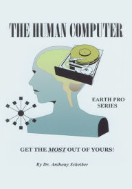 Title: The Human Computer: Get The Most Out Of Yours!, Author: Anthony Scheiber