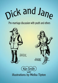 Title: Dick and Jane: Pre-marriage discussion with youth and others, Author: Kenneth Smith