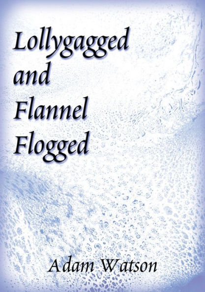 Lollygagged and Flannel Flogged
