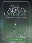 Alternative view 2 of From Adam to Omega: An Anatomy of UFO Phenomena