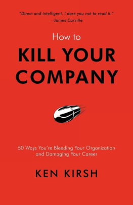 How to Kill Your Company: 50 Ways You're Bleeding Your Organization and Damaging Your Career