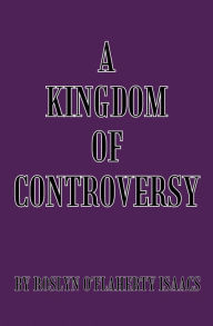 Title: A Kingdom of Controversy, Author: Roslyn O'Flaherty Isaacs