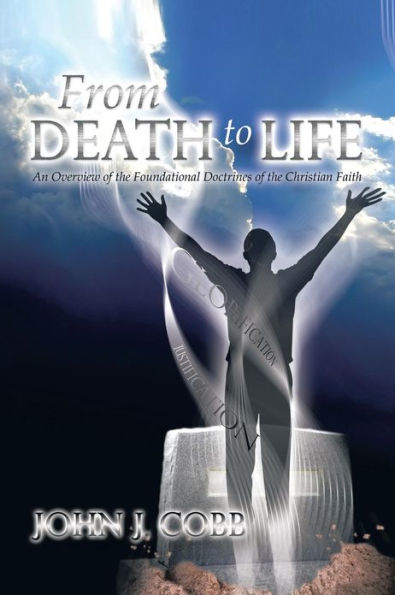 From DEATH to LIFE: An Overview of the Foundational Doctrines Christian Faith