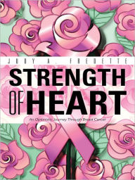 Title: Strength of Heart: An Optimistic Journey Through Breast Cancer, Author: Judy A. Fredette