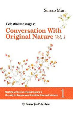 Celestial Messages: Conversation with Original Nature Vol. 1