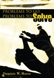 Title: Problems to Go, Problems to Solve, Author: Dominic Moreo