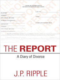 Title: The Report: A Diary of Divorce, Author: J.P. Ripple