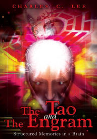 Title: The Tao and The Engram: Structured Memories in a Brain, Author: Charles Lee