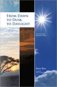 Title: From Dawn to Dusk to Daylight: A Journey through Depression's Solitude, Author: Bruce Ross