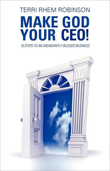 Make God Your CEO!: 10 Steps to an Abundantly Blessed Business