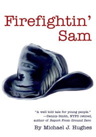 Title: Firefightin' Sam, Author: Michael Hughes