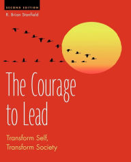 Title: The Courage to Lead: Transform Self, Transform Society, Author: R. Brian Stanfield