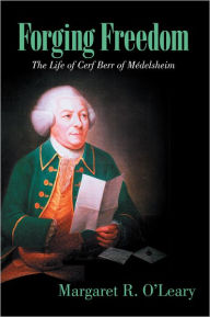 Title: Forging Freedom: The Life of Cerf Berr of Médelsheim, Author: Margaret R. O'Leary