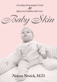 Title: Baby Skin: A Leading Dermatologist's Guide to Infant and Childhood Skin Care, Author: Nelson Novick