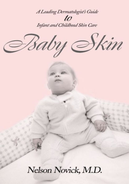 Baby Skin: A Leading Dermatologist's Guide to Infant and Childhood Skin Care