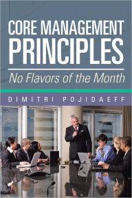 Title: Core Management Principles: No Flavors of the Month, Author: Dimitri Pojidaeff