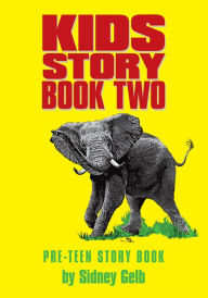Title: Kids Story Book Two: Pre-Teen Story Book, Author: Sidney Gelb
