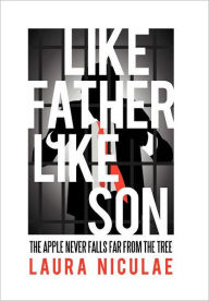 Title: Like Father, Like Son: The Apple Never Falls Far from the Tree, Author: Laura Niculae