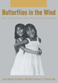 Title: BUTTERFLIES IN THE WIND: The Truth about Latin American Adoptions, Author: Jean Nelson Erichsen