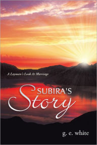 Title: Subira's Story: A Layman's Look At Marriage, Author: g. e. white