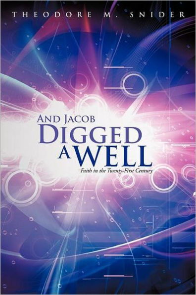 And Jacob Digged a Well: Faith the Twenty-First Century