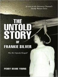 Title: The Untold Story of Frankie Silver: Was She Unjustly Hanged?, Author: Perry Deane Young