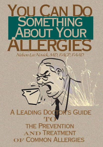 You Can Do Something About Your Allergies: A Leading Doctor's Guide to the Prevention and Treatment of Common Allergies