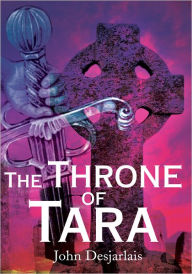 Title: The Throne of Tara, Author: John Desjarlais