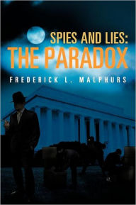 Title: Spies and Lies: The Paradox, Author: Frederick L. Malphurs