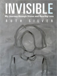 Title: Invisible: My Journey through Vision and Hearing Loss, Author: Ruth Silver