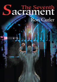 Title: The Seventh Sacrament, Author: Ron Cutler