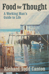 Title: Food for Thought: A Working Man's Guide to Life, Author: Richard Todd Canton