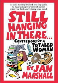 Title: Still Hanging In There: Confessions of a Totaled Woman, Author: Jan Marshall