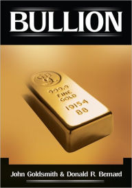 Title: Bullion, Author: John Goldsmith; Donald R. Bernard