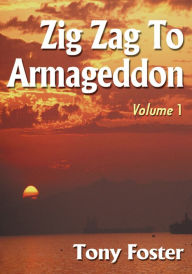 Title: Zig Zag To Armageddon: Volume 1, Author: Tony Foster