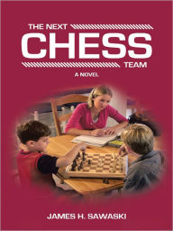 Title: The Next Chess Team: A Novel, Author: James H. Sawaski