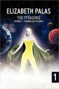 Title: The Pitagons: Episode 1: Pitagons on the Earth, Author: Elizabeth Palas