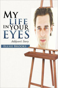 Title: My Life in Your Eyes: Addyson's Story, Author: Ellsie Brooks